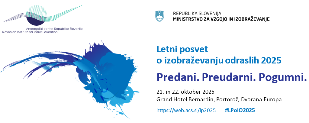 Letni posvet o izobraževanju odraslih 2025<br />
Predani. Preudarni. Pogumni.<br />
21. in 22. oktober 2025, Grand Hotel Bernardin Portorož, dvorana Europa